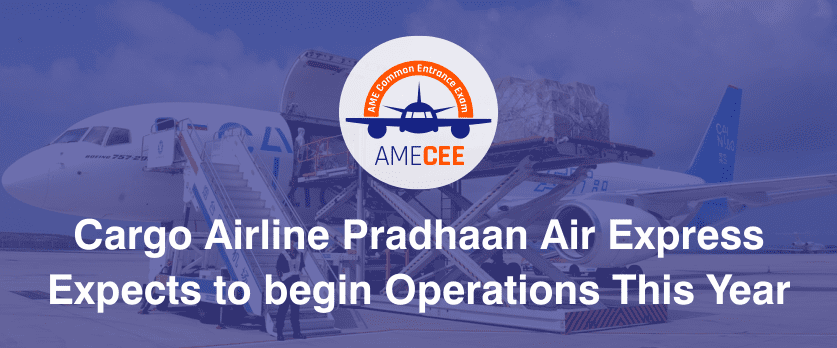 Cargo Airline Pradhaan Air Express Expects to begin Operations This Year