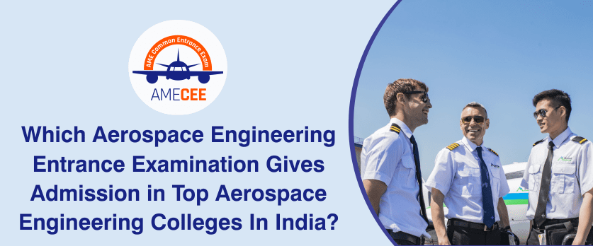 Which Aerospace engineering entrance examination gives admission in top aerospace engineering colleges in India