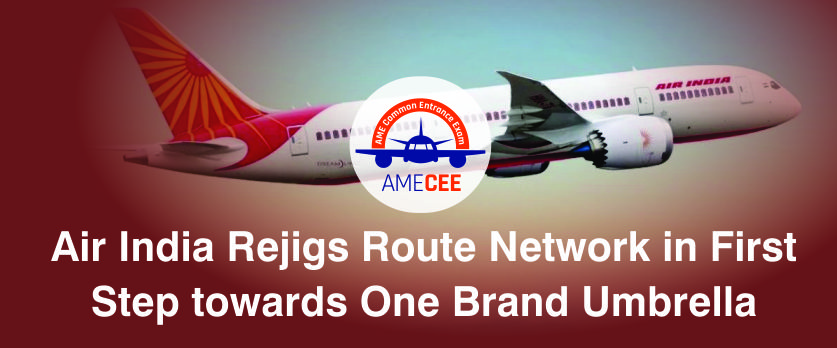 Air India Rejigs Route Network in First Step Towards One Brand Umbrella