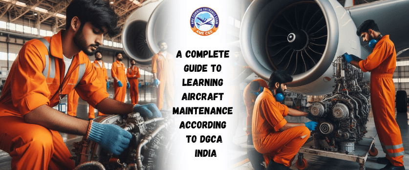 A Complete Guide To Learning Aircraft Maintenance According To DGCA India - AME CEE