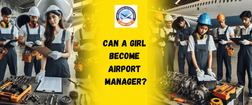 Can A Girl Become Airport Manager - AME CEE