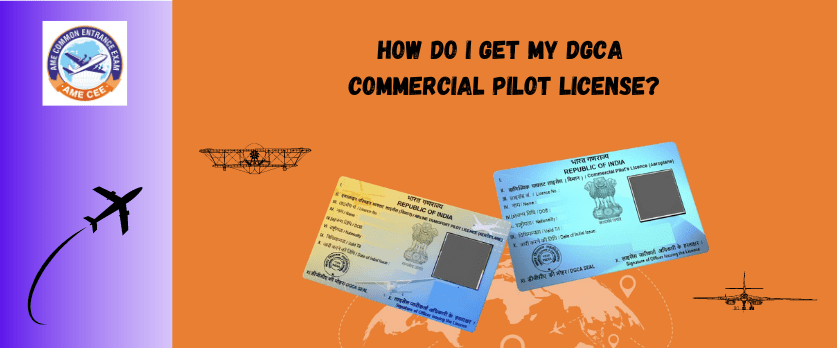 How Do I Get My DGCA Commercial Pilot License - AME CEE