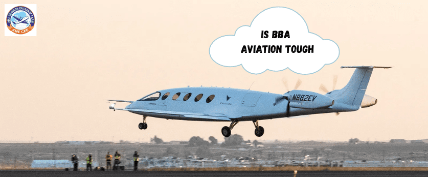 Is BBA Aviation Tough? - AME CEE 2024 India