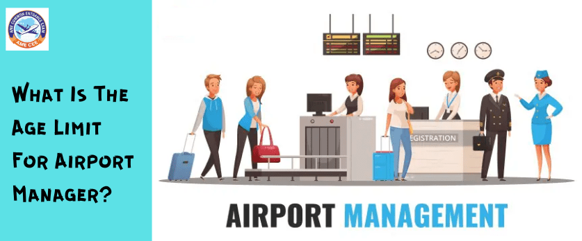 What Is The Age Limit For Airport Manager - AME CEE