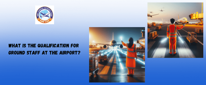 What Is The Qualification For Ground Staff At The Airport - AME CEE