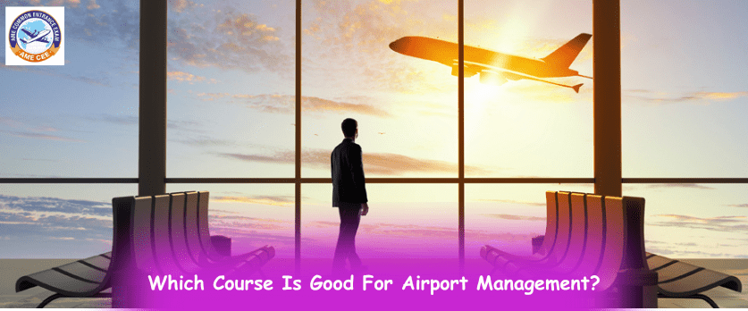 Which Course Is Good For Airport Management - AME CEE